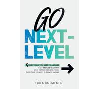 Go Next-Level: 9 Questions You Need to Answer to Get Absolute Clarity on What Matters Most, and Fulfill Everything You Want in Business and Life