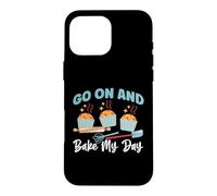 Go On And Bake My Day Case for iPhone 16 Pro Max