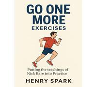 Go One More Exercises: Putting the teachings of Nick Bare Into practice