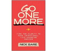 Go One More: Find the Clarity to Make Intentional, Life-Changing Choices