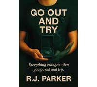 Go Out And Try: “The story of a spark, a suit, and never giving up” (The Go Out And Try Series)