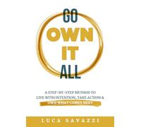 GO OWN IT ALL: A Clear Method To Live With Intention, Take Action & Own what Comes Next