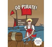 Go Pirate!: Epic missions at sea (Adventure Coloring Book Series)