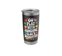 Go Play with Someone Else's Daughter Stainless Steel Insulated Tumbler