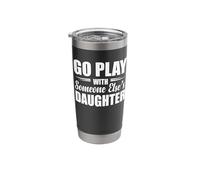 Go Play with Someone Else's Daughter Stainless Steel Insulated Tumbler