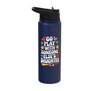 Go Play with Someone Else's Daughter Stainless Steel Insulated Water Bottle