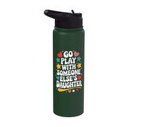 Go Play with Someone Else's Daughter Stainless Steel Insulated Water Bottle