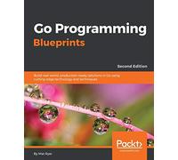 Go Programming Blueprints - Second Edition: Build real-world, production-ready solutions in Go using cutting-edge technology and techniques