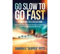 Go Slow to Go Fast: Tools to Disrupt Incumbent Strategy & Behavior to WIN your Competitive Landscape