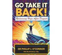 GO TAKE IT BACK!: Reclaiming Hope After Despair