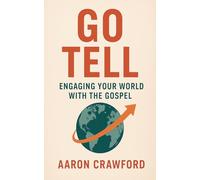Go Tell: Engaging Your World with the Gospel