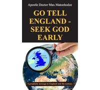 Go Tell England - Seek God Early: A prophetic message to England and the nations.