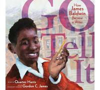Go Tell It : How James Baldwin Became a Writer
