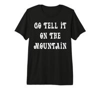 Go Tell It On The Mountain Premium T-Shirt