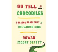 Go Tell the Crocodiles: Chasing Prosperity in Mozambique