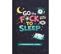 Go the F*ck to Sleep: A Perimenopause Journal for Insomnia, Night Sweats, and Racing Thoughts (The Perimenopause Survival Journals)