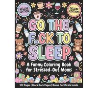 Go The F.CK to Sleep - Deluxe Edition: A Funny Coloring Book for Stressed-Out Moms | 102 Pages with Black Back Pages for Relaxation, Stress Relief and Laughter