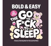 Go The F*ck To Sleep - Mini Edition: Bold and Easy Coloring Book for Stressed-Out Moms | 40 Sassy and Funny Illustrations for Quick Relaxation | ... x 8.5 Inch Square Design for Alcohol Markers