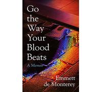 Emmett de Monterey – Go the Way Your Blood Beats – Hardback