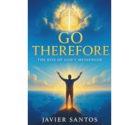 GO THEREFORE: The Rise of God’s Messenger