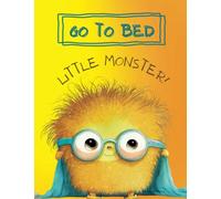 Go to Bed Little Monster! Snoozle's bedtime adventure. Helping children learn to love bedtime.: Teaching Little Monsters how to get ready for bed. (Emotional Regulation for Children)