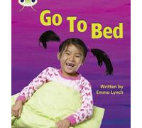 Go to Bed: Non-Fiction Set 06 (Phonics Bug): Written by Emma Lynch, 2010 Edition, (1st Edition) Publisher: Pearson Education [Paperback]