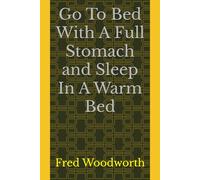 Go To Bed With A Full Stomach and Sleep In A Warm Bed