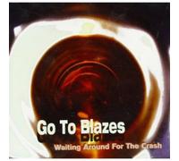 Go to Blazes - Waiting Around for the Crash