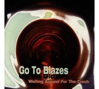 Go to Blazes - Waiting Around for the Crash