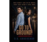 Go to Ground!: A character-driven thriller