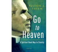 Go to Heaven: A Spiritual Road Map to Eternity