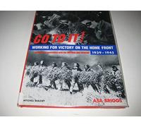 Go To It! Working for Victory on the Home Front 1939-1945