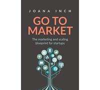 Go to Market: The marketing and scaling blueprint for startups