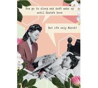 Go To Sleep And Don't Wake Up Until Santa Has Been But It's Only March Funny Greetings Card