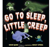 Go to Sleep, Little Creep: A Bedtime Book for Kids and Toddlers