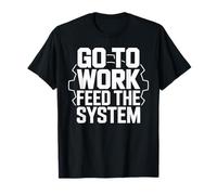 Go to Work Feed The System Anti Work Rat Race T-Shirt