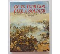 Go to Your God Like a Soldier: British Soldier Fighting for Empire, 1837-1902