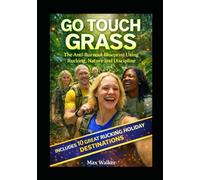 Go Touch Grass: The Anti-Burnout Blueprint Using Rucking, Nature and Discipline (Rucking: Walking to Fitness)