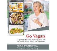 Go Vegan: A Guide to delicious, everyday food - for the health of your family and the planet