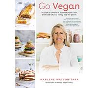 Go Vegan: A guide to delicious, everyday food - for the health of your family and the planet