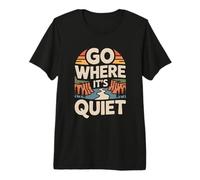 Go Where It's Quiet Nature Hiking Solo Hiker Premium T-Shirt