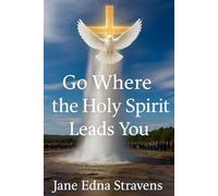 Go Where The Holy Spirit Leads You