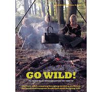 Go Wild!: 101 Things To Do Outdoors Before You Grow Up
