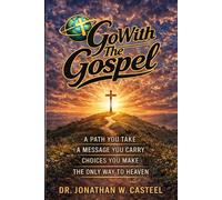 Go With The Gospel: A path you take, a message you carry, choices you make, the only way to Heaven.