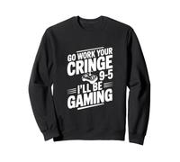 Go Work Your Cringe 9-5 I'll Be Gaming Sweatshirt