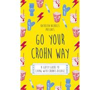 Go Your Crohn Way: A Gutsy Guide to Living with Crohn's Disease
