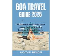 Goa travel guide 2025: The Ultimate 2025 Travel Guide to Goa: Explore Stunning Beaches, Colonial History, Local Cuisine & Hidden Gems