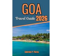 Goa Travel Guide 2026: Exploring Beaches, Portuguese Heritage, Historic Landmarks, Local Cuisine, and Coastal Attractions in India