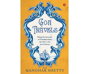 Goa Travels: Being the Accounts of Travellers from the 16th to the 21st Century
