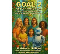 Goal 2 God Of Altruistic Love: Type 1 Civilization Humanity and AI in Harmony and Abundance (GOAL God Of Altruistic Love)